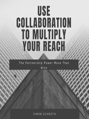 cover image of Use Collaboration to Multiply Your Reach